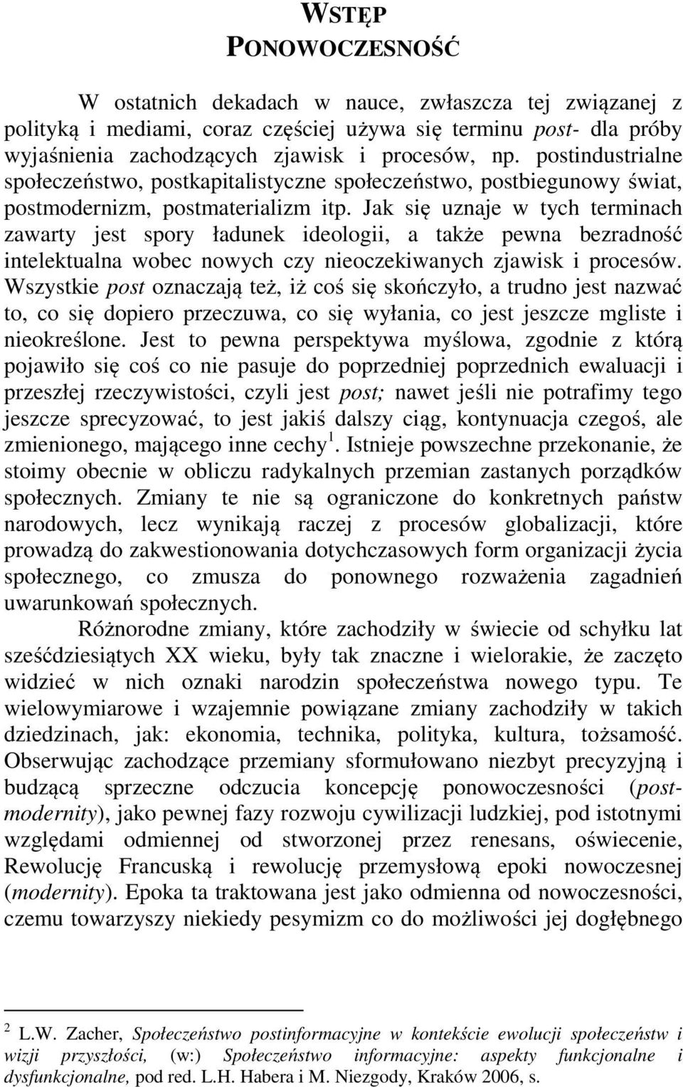 Jak się uznaje w tych terminach zawarty jest spory ładunek ideologii, a także pewna bezradność intelektualna wobec nowych czy nieoczekiwanych zjawisk i procesów.