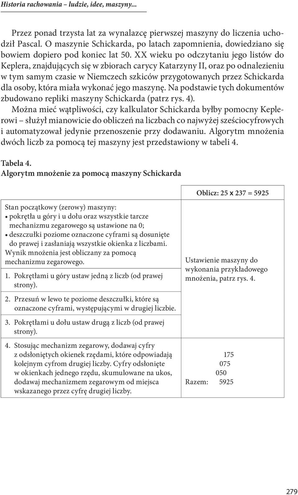 XX wieku po odczytaniu jego listów do Keplera, znajdujących się w zbiorach carycy Katarzyny II, oraz po odnalezieniu w tym samym czasie w Niemczech szkiców przygotowanych przez Schickarda dla osoby,