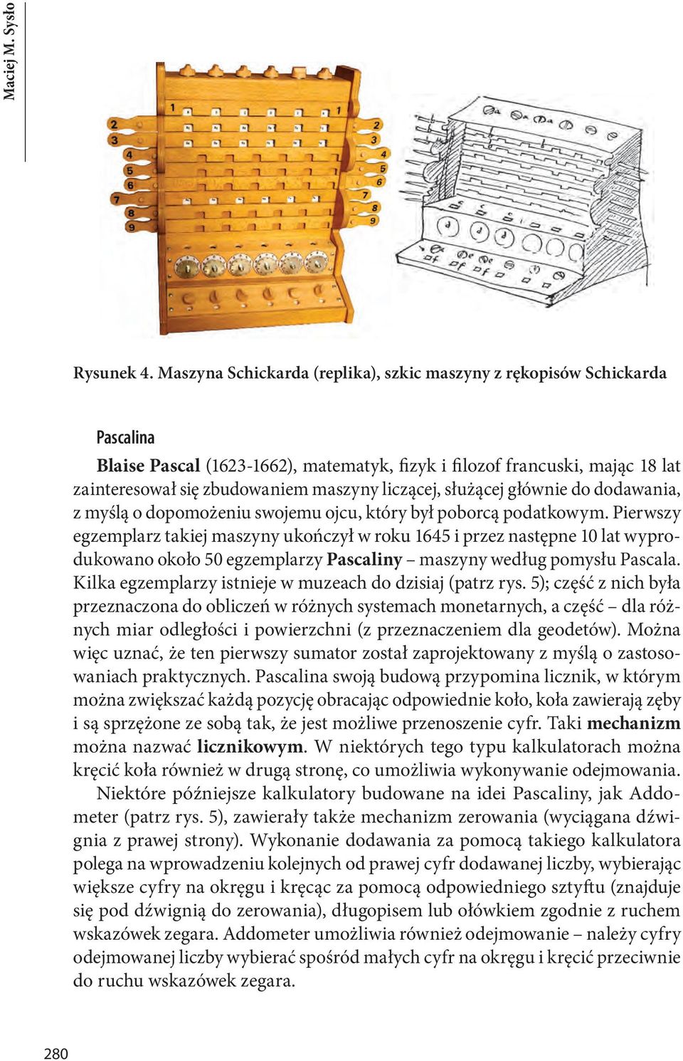 liczącej, służącej głównie do dodawania, z myślą o dopomożeniu swojemu ojcu, który był poborcą podatkowym.