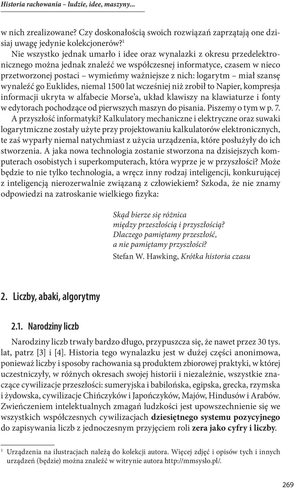 logarytm miał szansę wynaleźć go Euklides, niemal 1500 lat wcześniej niż zrobił to Napier, kompresja informacji ukryta w alfabecie Morse a, układ klawiszy na klawiaturze i fonty w edytorach