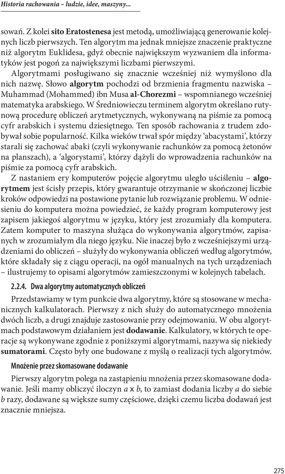 Algorytmami posługiwano się znacznie wcześniej niż wymyślono dla nich nazwę.