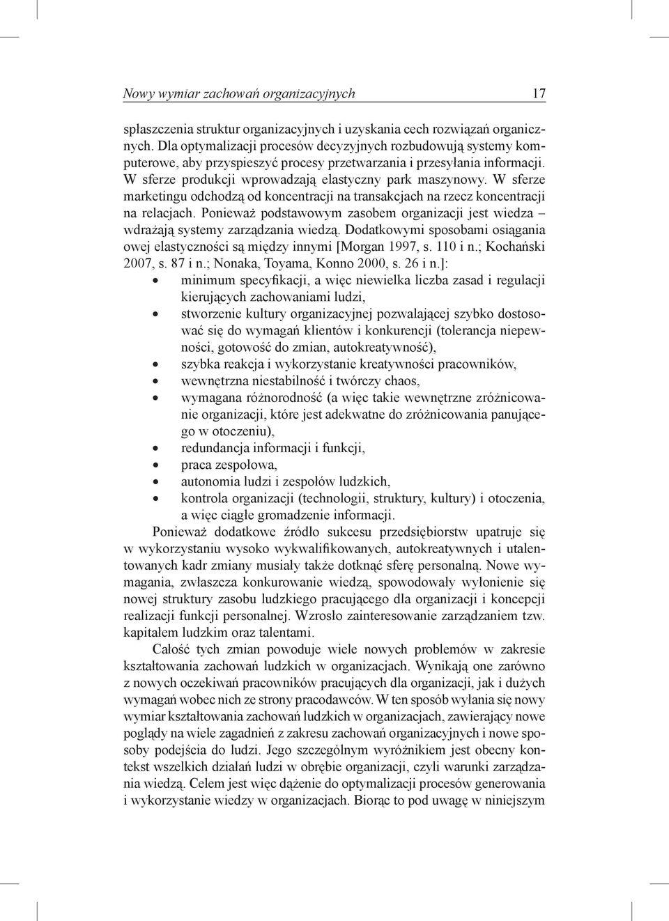 W sferze marketingu odchodzą od koncentracji na transakcjach na rzecz koncentracji na relacjach. Ponieważ podstawowym zasobem organizacji jest wiedza wdrażają systemy zarządzania wiedzą.