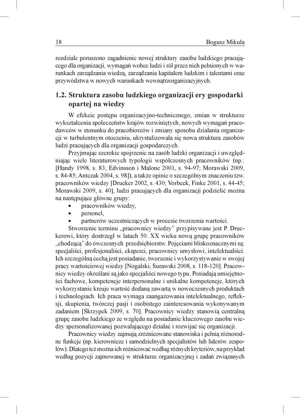 Struktura zasobu ludzkiego organizacji ery gospodarki opartej na wiedzy W efekcie postępu organizacyjno-technicznego, zmian w strukturze wykształcenia społeczeństw krajów rozwiniętych, nowych wymagań