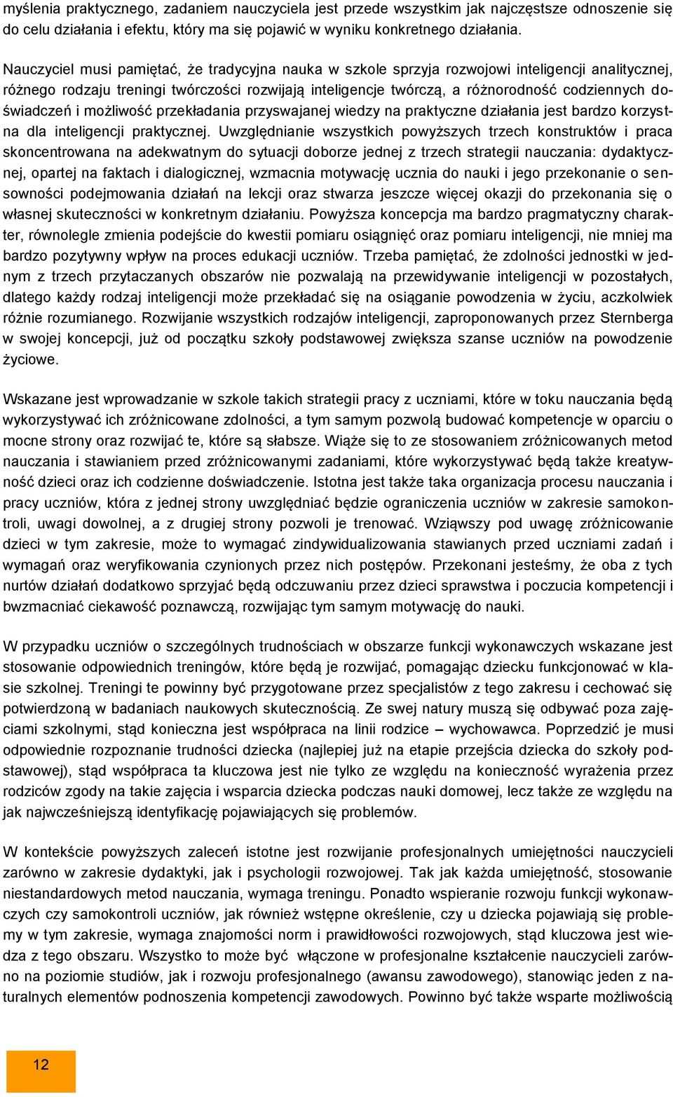 doświadczeń i możliwość przekładania przyswajanej wiedzy na praktyczne działania jest bardzo korzystna dla inteligencji praktycznej.