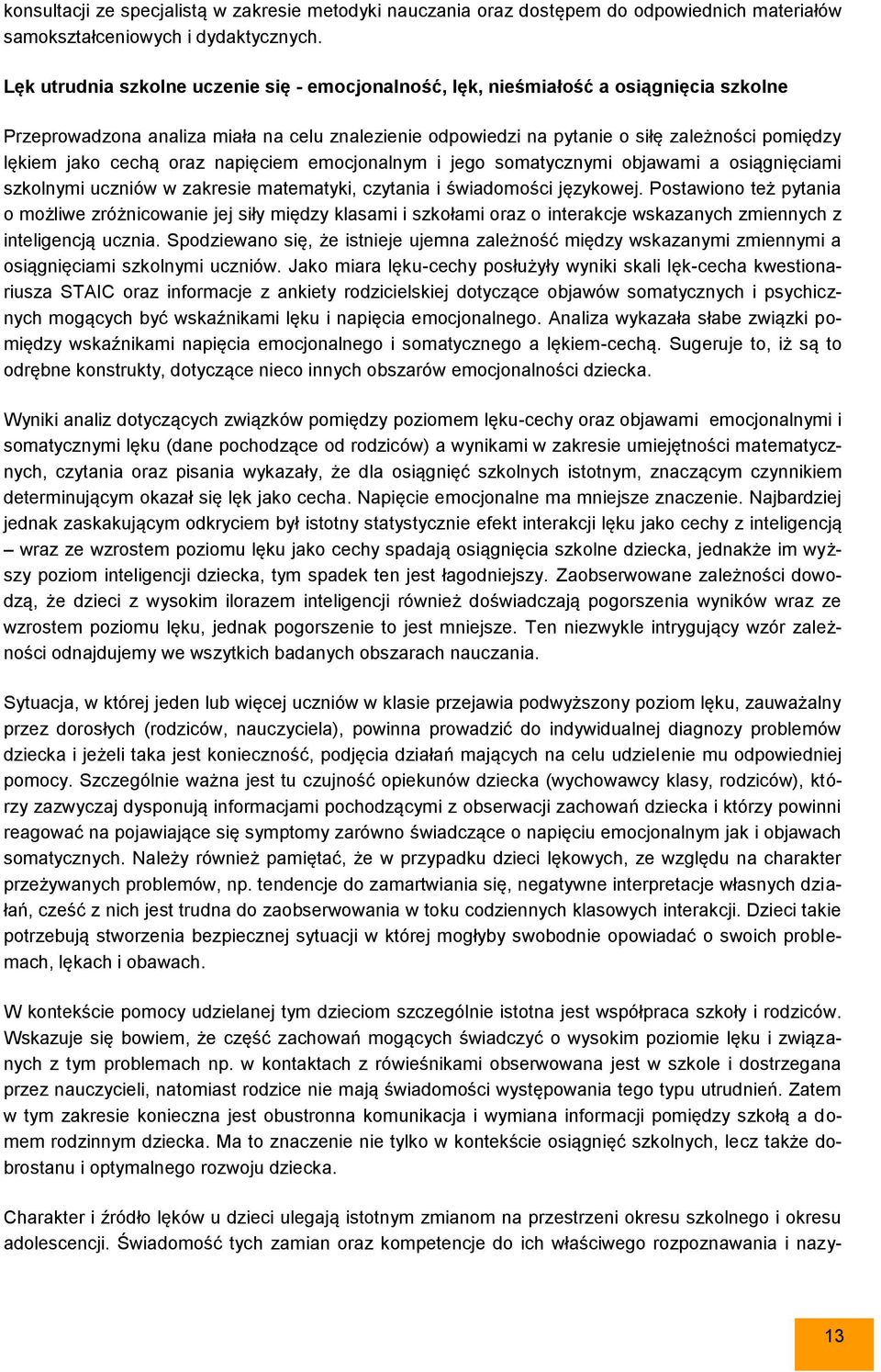 cechą oraz napięciem emocjonalnym i jego somatycznymi objawami a osiągnięciami szkolnymi uczniów w zakresie matematyki, czytania i świadomości językowej.