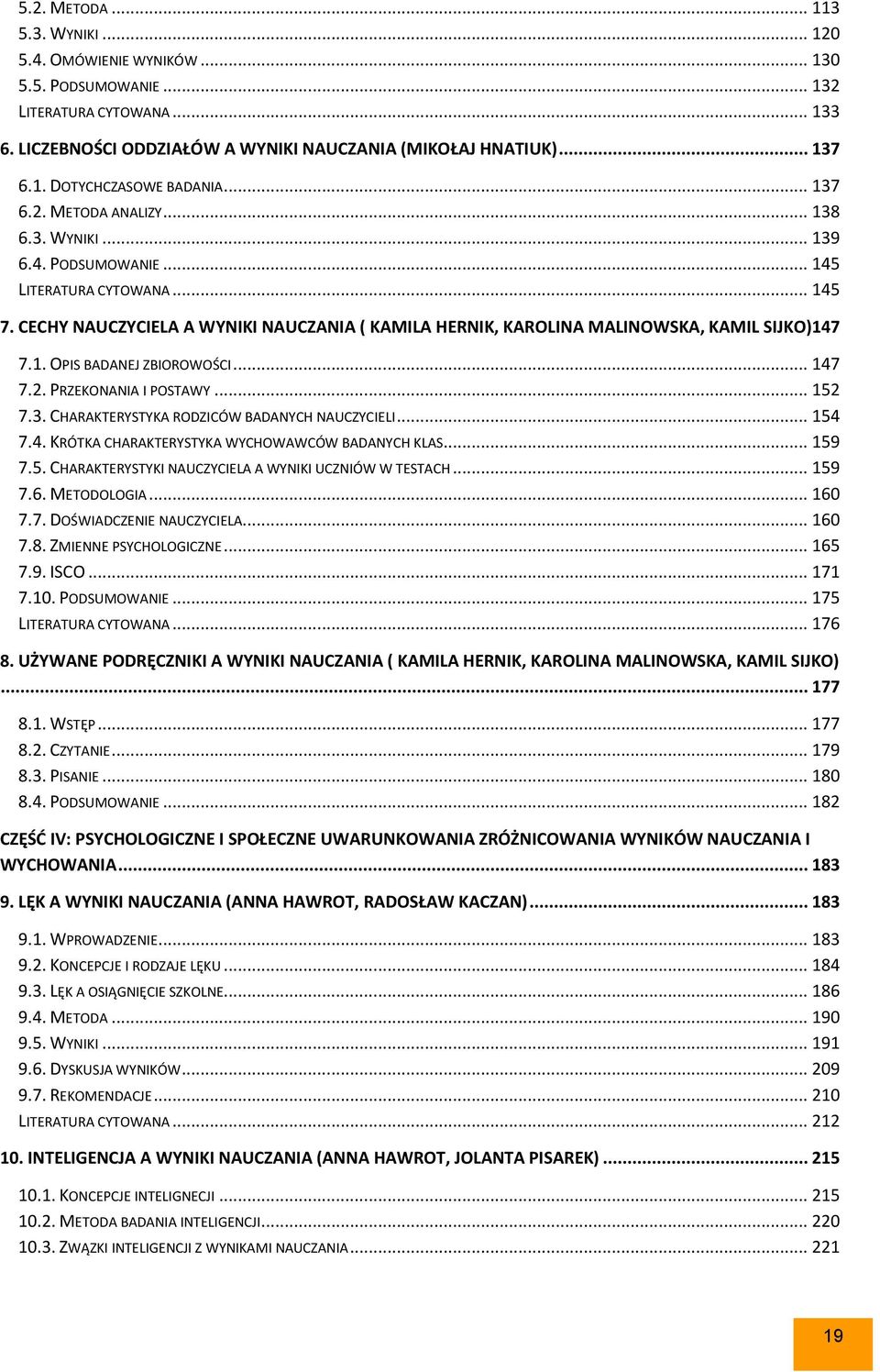 CECHY NAUCZYCIELA A WYNIKI NAUCZANIA ( KAMILA HERNIK, KAROLINA MALINOWSKA, KAMIL SIJKO)147 7.1. OPIS BADANEJ ZBIOROWOŚCI... 147 7.2. PRZEKONANIA I POSTAWY... 152 7.3.