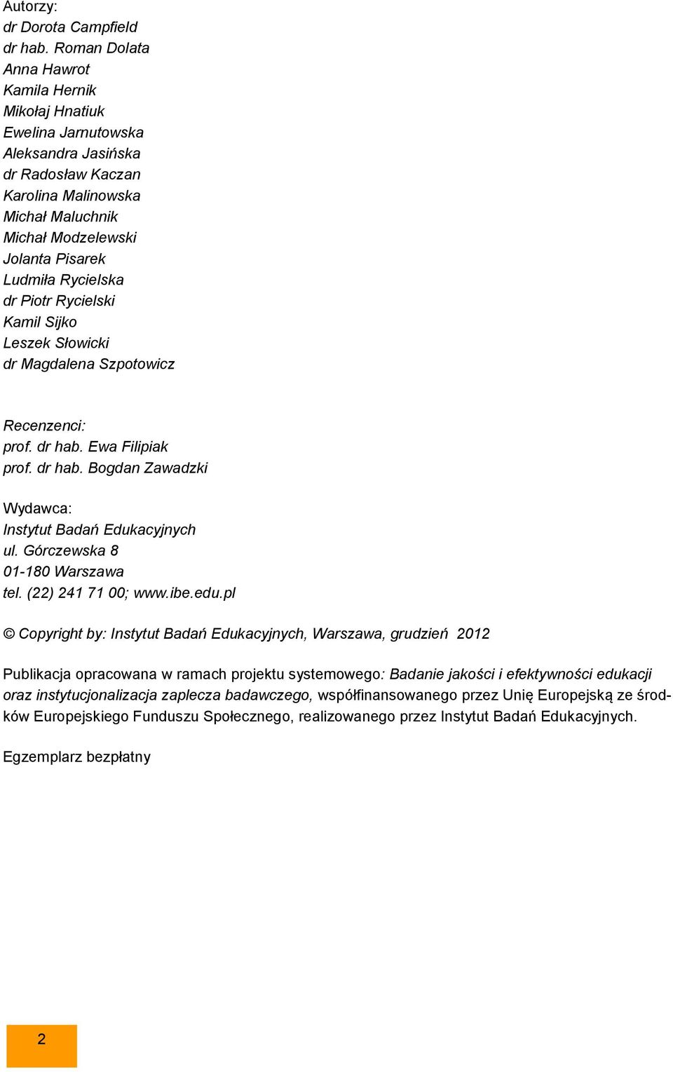 Rycielska dr Piotr Rycielski Kamil Sijko Leszek Słowicki dr Magdalena Szpotowicz Recenzenci: prof. dr hab. Ewa Filipiak prof. dr hab. Bogdan Zawadzki Wydawca: Instytut Badań Edukacyjnych ul.