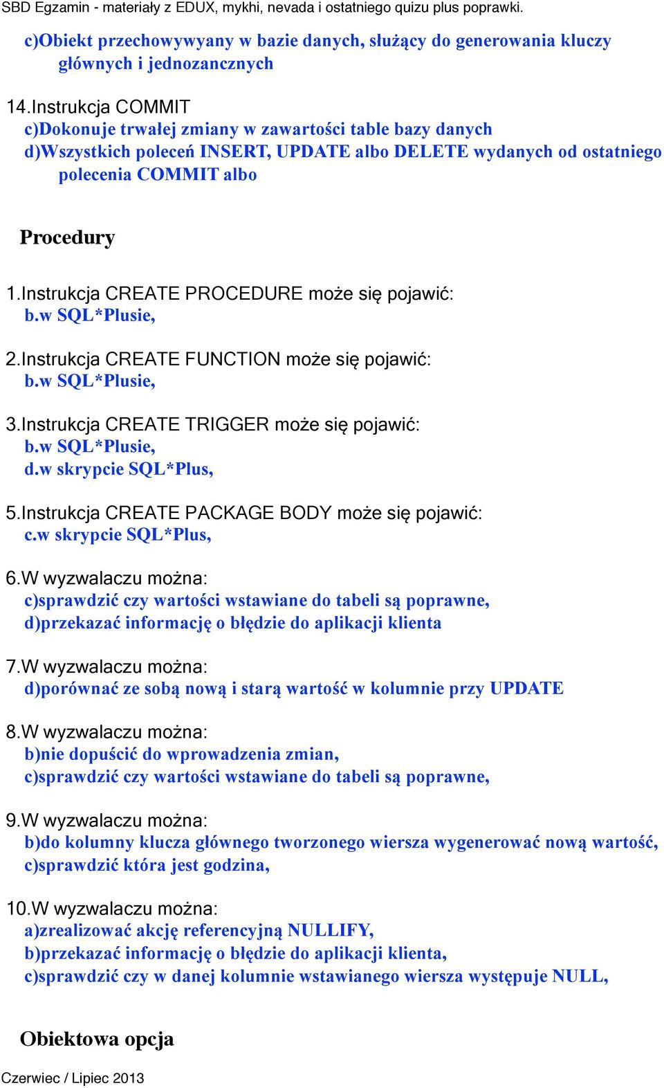 Instrukcja CREATE PROCEDURE może się pojawić: b.w SQL*Plusie, 2.Instrukcja CREATE FUNCTION może się pojawić: b.w SQL*Plusie, 3.Instrukcja CREATE TRIGGER może się pojawić: b.w SQL*Plusie, d.