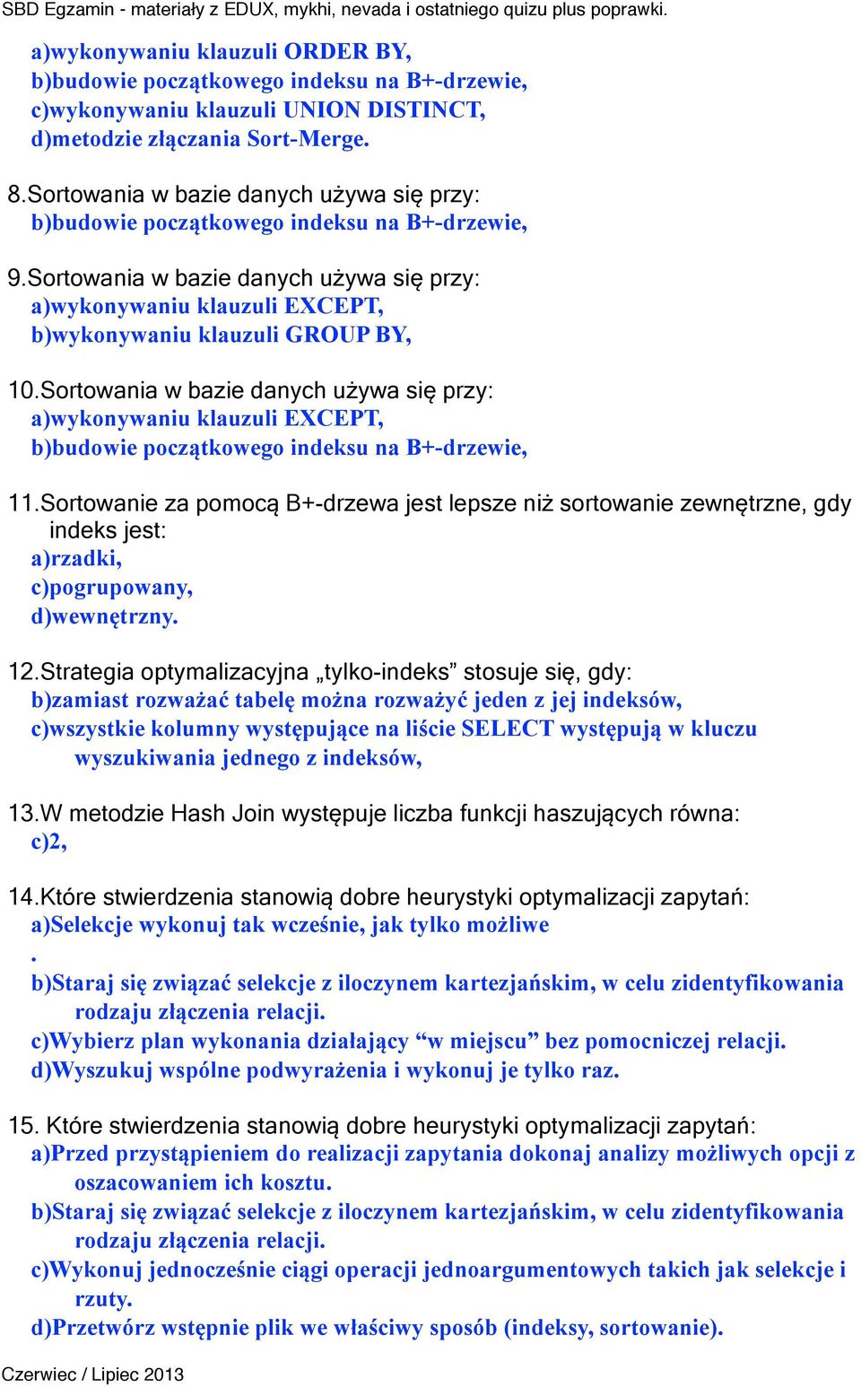 Sortowania w bazie danych używa się przy: a)wykonywaniu klauzuli EXCEPT, b)budowie początkowego indeksu na B+-drzewie, 11.