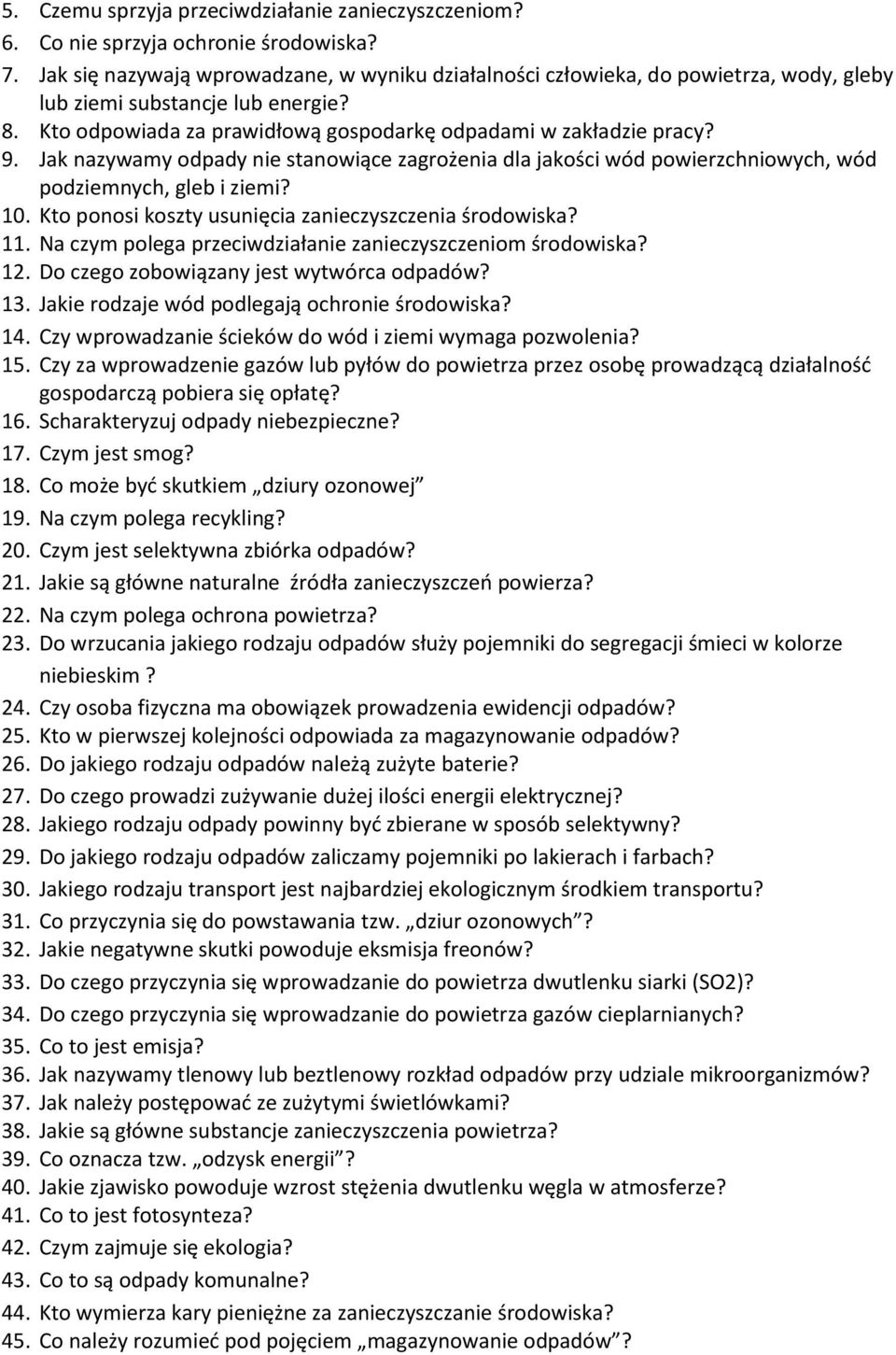 Jak nazywamy odpady nie stanowiące zagrożenia dla jakości wód powierzchniowych, wód podziemnych, gleb i ziemi? 10. Kto ponosi koszty usunięcia zanieczyszczenia środowiska? 11.