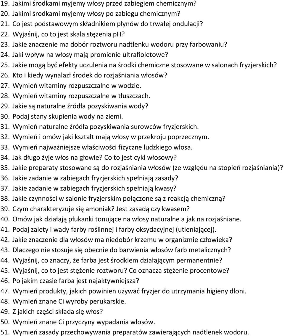 Jakie mogą być efekty uczulenia na środki chemiczne stosowane w salonach fryzjerskich? 26. Kto i kiedy wynalazł środek do rozjaśniania włosów? 27. Wymień witaminy rozpuszczalne w wodzie. 28.