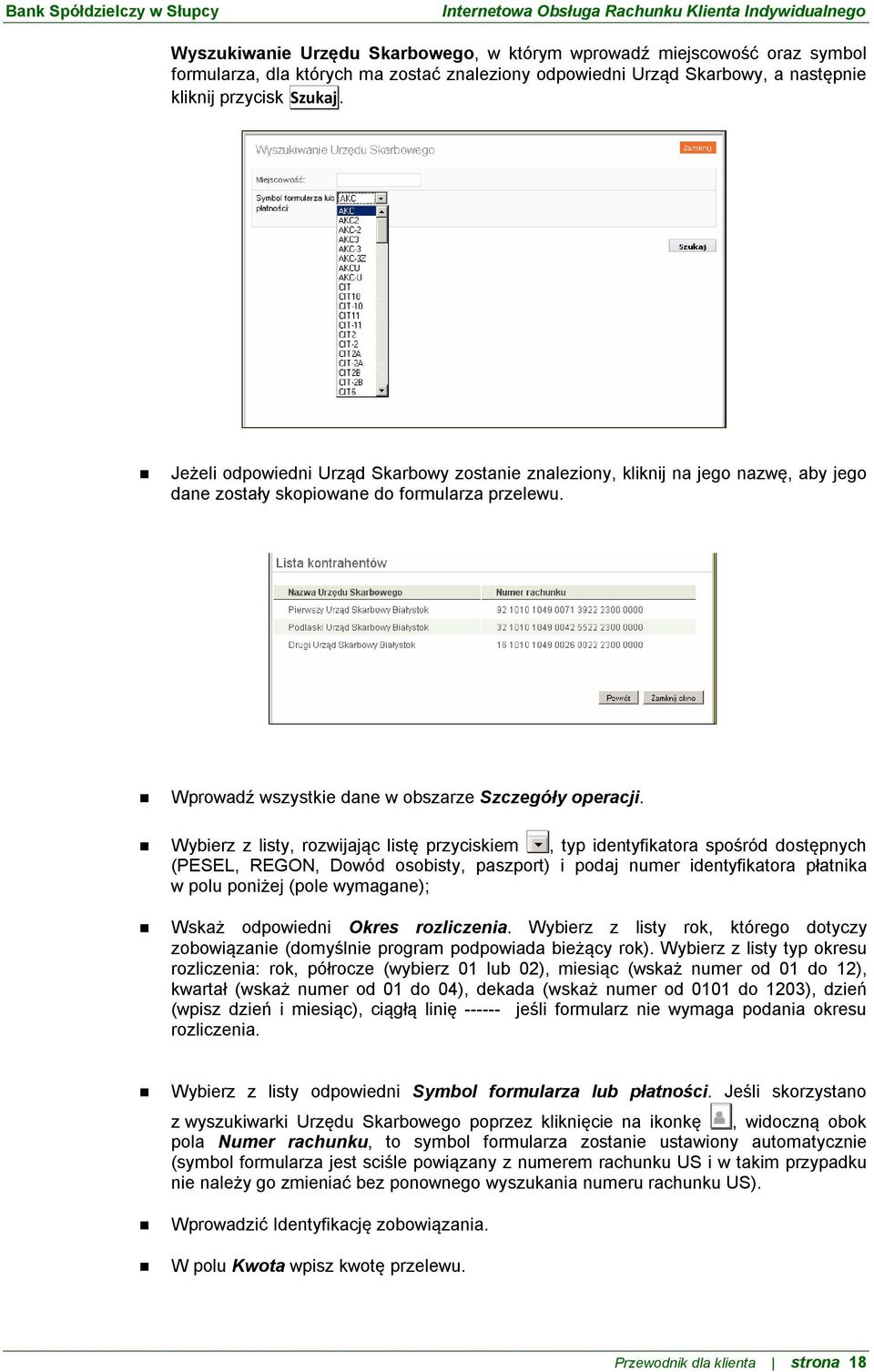 Wybierz z listy, rozwijając listę przyciskiem, typ identyfikatora spośród dostępnych (PESEL, REGON, Dowód osobisty, paszport) i podaj numer identyfikatora płatnika w polu poniżej (pole wymagane);