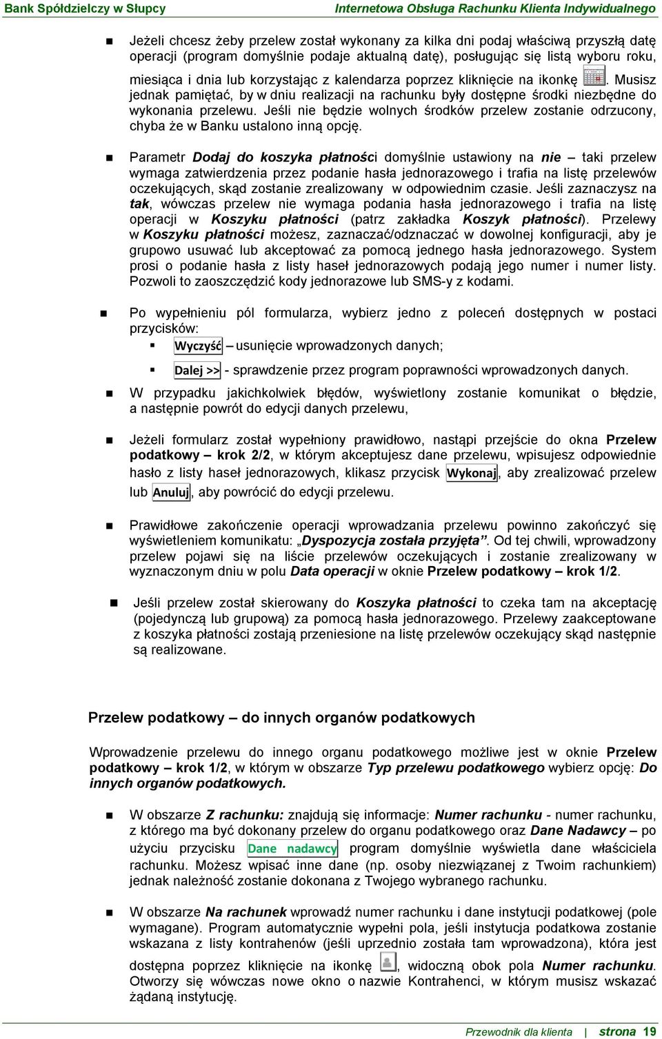 Jeśli nie będzie wolnych środków przelew zostanie odrzucony, chyba że w Banku ustalono inną opcję.