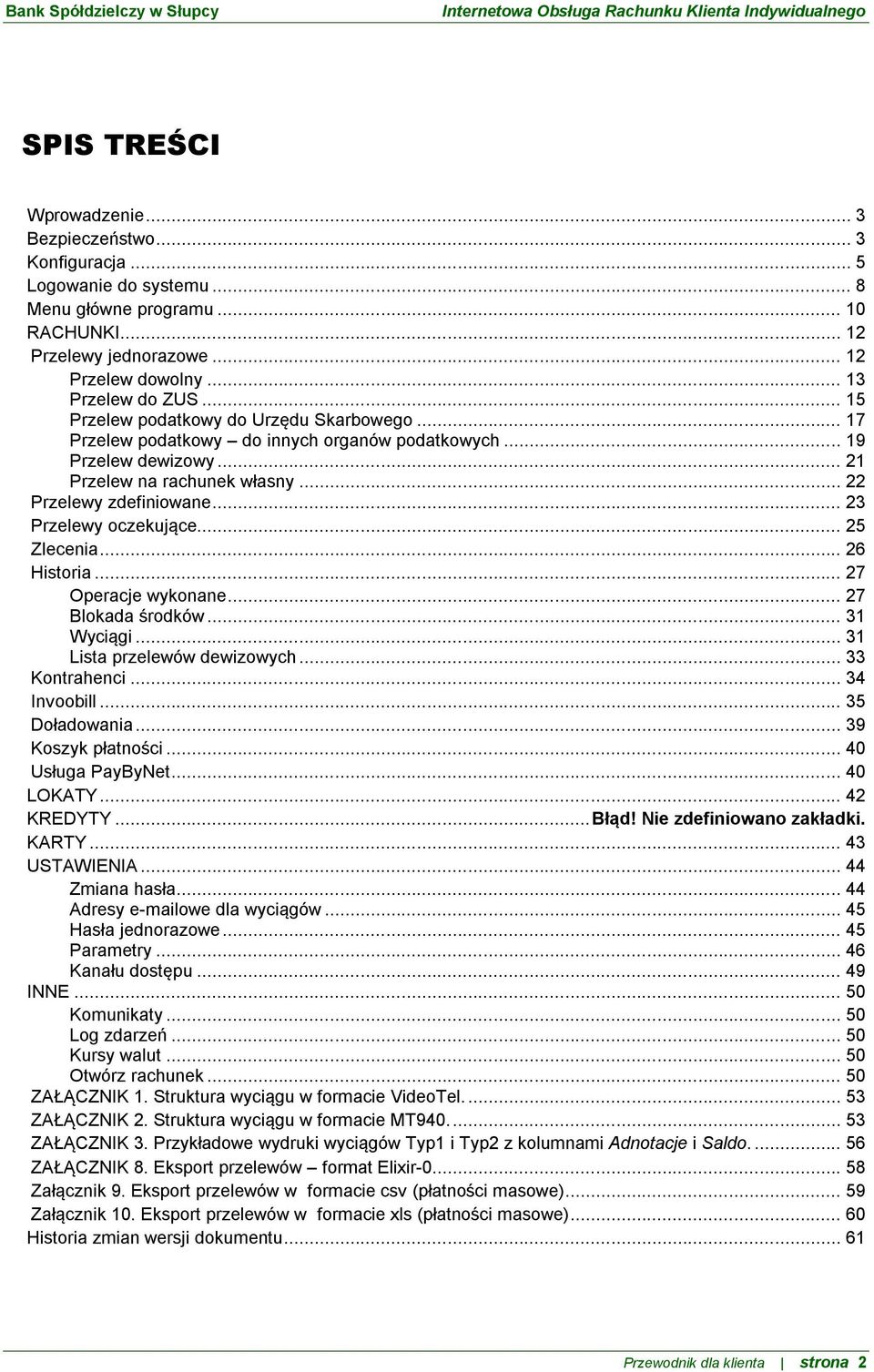 .. 23 Przelewy oczekujące... 25 Zlecenia... 26 Historia... 27 Operacje wykonane... 27 Blokada środków... 31 Wyciągi... 31 Lista przelewów dewizowych... 33 Kontrahenci... 34 Invoobill... 35 Doładowania.