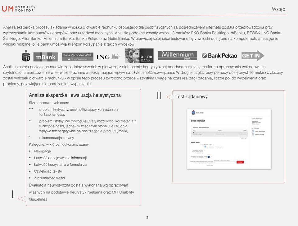 W pierwszej kolejności testowane były wnioski dostępne na komputerach, a następnie wnioski mobilne, o ile bank umożliwia klientom korzystanie z takich wniosków.