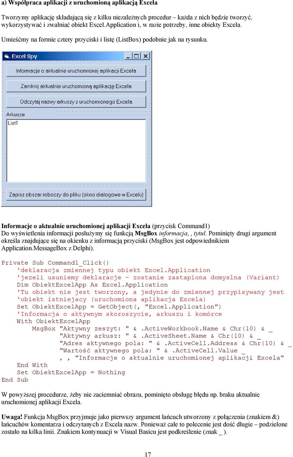 Informacje o aktualnie uruchomionej aplikacji Excela (przycisk Command1) Do wyświetlenia informacji posłużymy się funkcją MsgBox informacja,, tytuł.