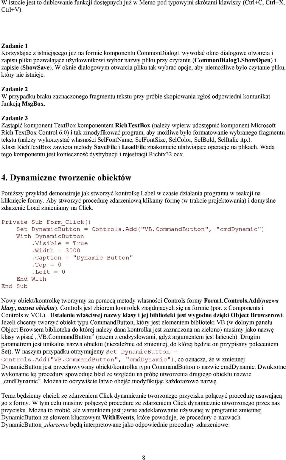 ShowOpen) i zapisie (ShowSave). W oknie dialogowym otwarcia pliku tak wybrać opcje, aby niemożliwe było czytanie pliku, który nie istnieje.