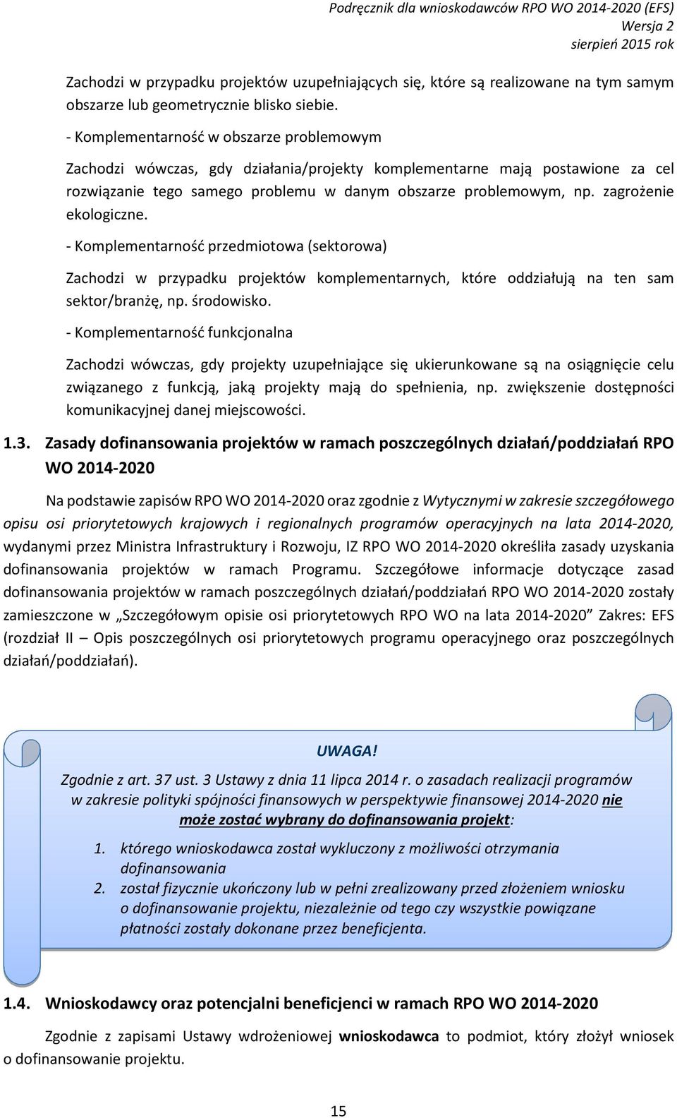 zagrożenie ekologiczne. - Komplementarność przedmiotowa (sektorowa) Zachodzi w przypadku projektów komplementarnych, które oddziałują na ten sam sektor/branżę, np. środowisko.