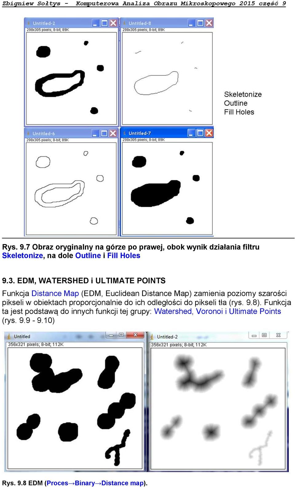 EDM, WATERSHED i ULTIMATE POINTS Funkcja Distance Map (EDM, Euclidean Distance Map) zamienia poziomy szarości