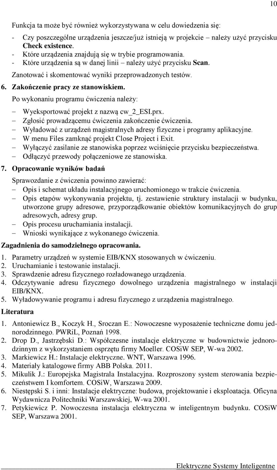 Zakończenie pracy ze stanowiskiem. Po wykonaniu programu ćwiczenia należy: Wyeksportować projekt z nazwą cw_2_esi.prx. Zgłosić prowadzącemu ćwiczenia zakończenie ćwiczenia.