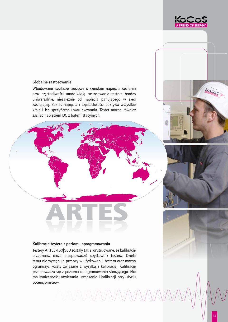 ARTES ARTES Kalibracja testera z poziomu oprogramowania Testery ARTES 460 560 zostały tak skonstruowane, że kalibrację urządzenia może przeprowadzić użytkownik testera.