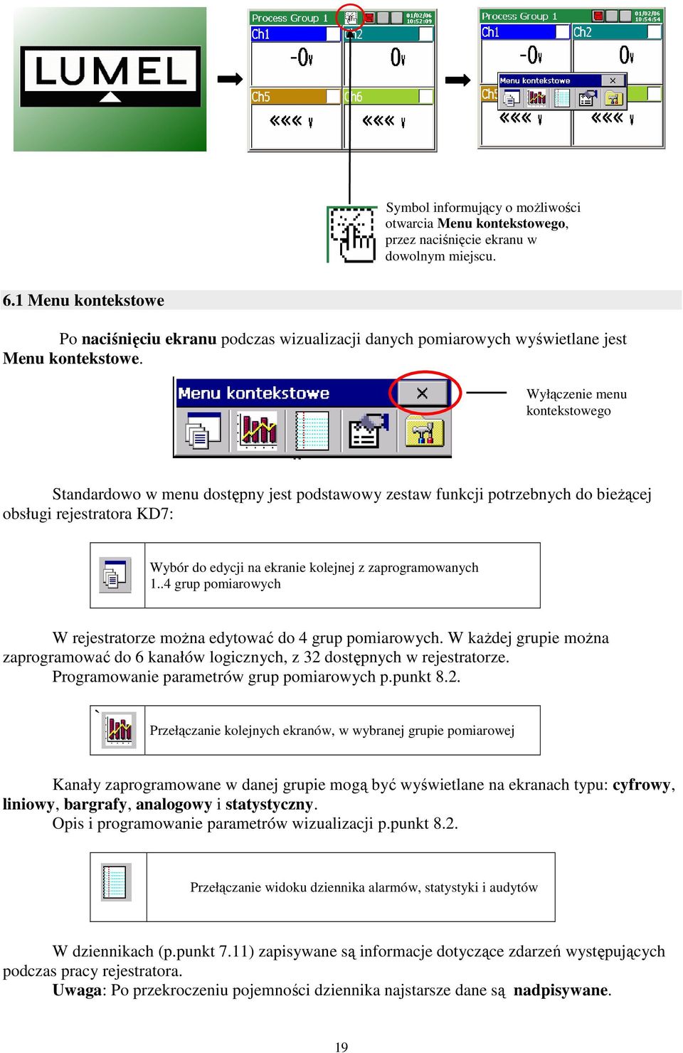 Wyłączenie menu kontekstowego Standardowo w menu dostępny jest podstawowy zestaw funkcji potrzebnych do bieŝącej obsługi rejestratora KD7: Wybór do edycji na ekranie kolejnej z zaprogramowanych 1.