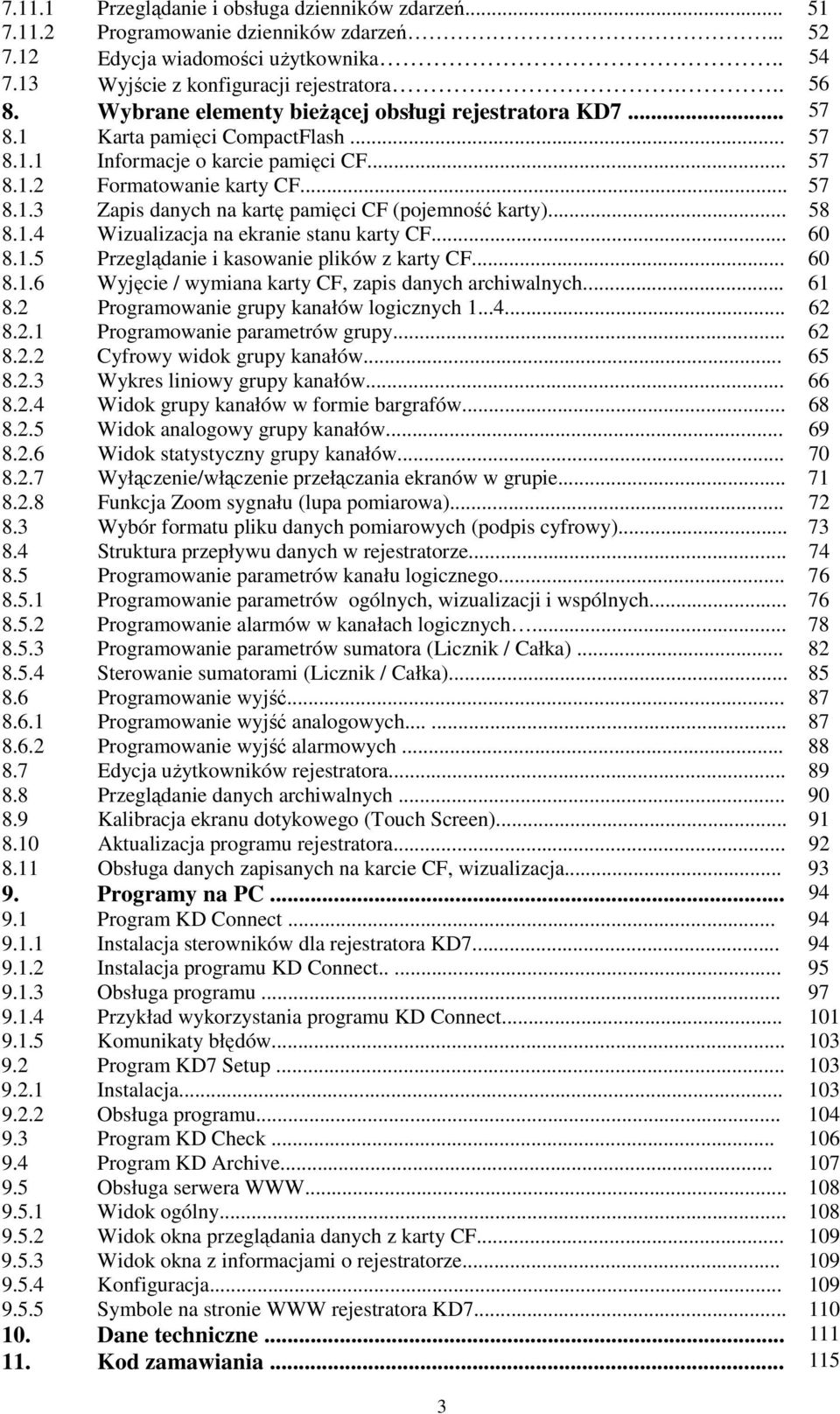 .. 58 8.1.4 Wizualizacja na ekranie stanu karty CF... 60 8.1.5 Przeglądanie i kasowanie plików z karty CF... 60 8.1.6 Wyjęcie / wymiana karty CF, zapis danych archiwalnych... 61 8.