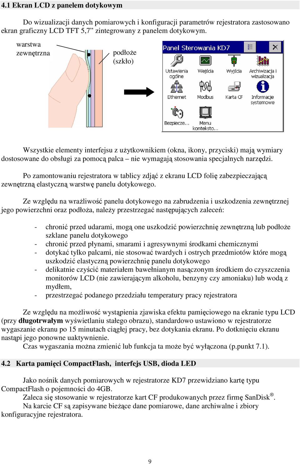 narzędzi. Po zamontowaniu rejestratora w tablicy zdjąć z ekranu LCD folię zabezpieczającą zewnętrzną elastyczną warstwę panelu dotykowego.