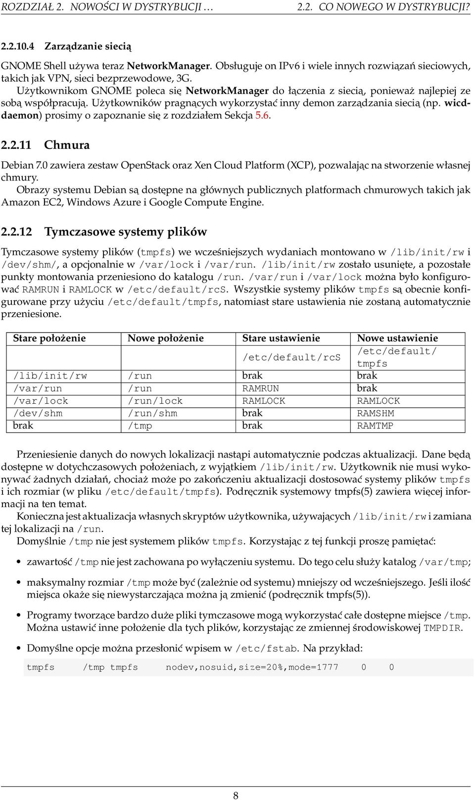 Użytkownikom GNOME poleca się NetworkManager do łączenia z siecią, ponieważ najlepiej ze sobą współpracują. Użytkowników pragnących wykorzystać inny demon zarządzania siecią (np.