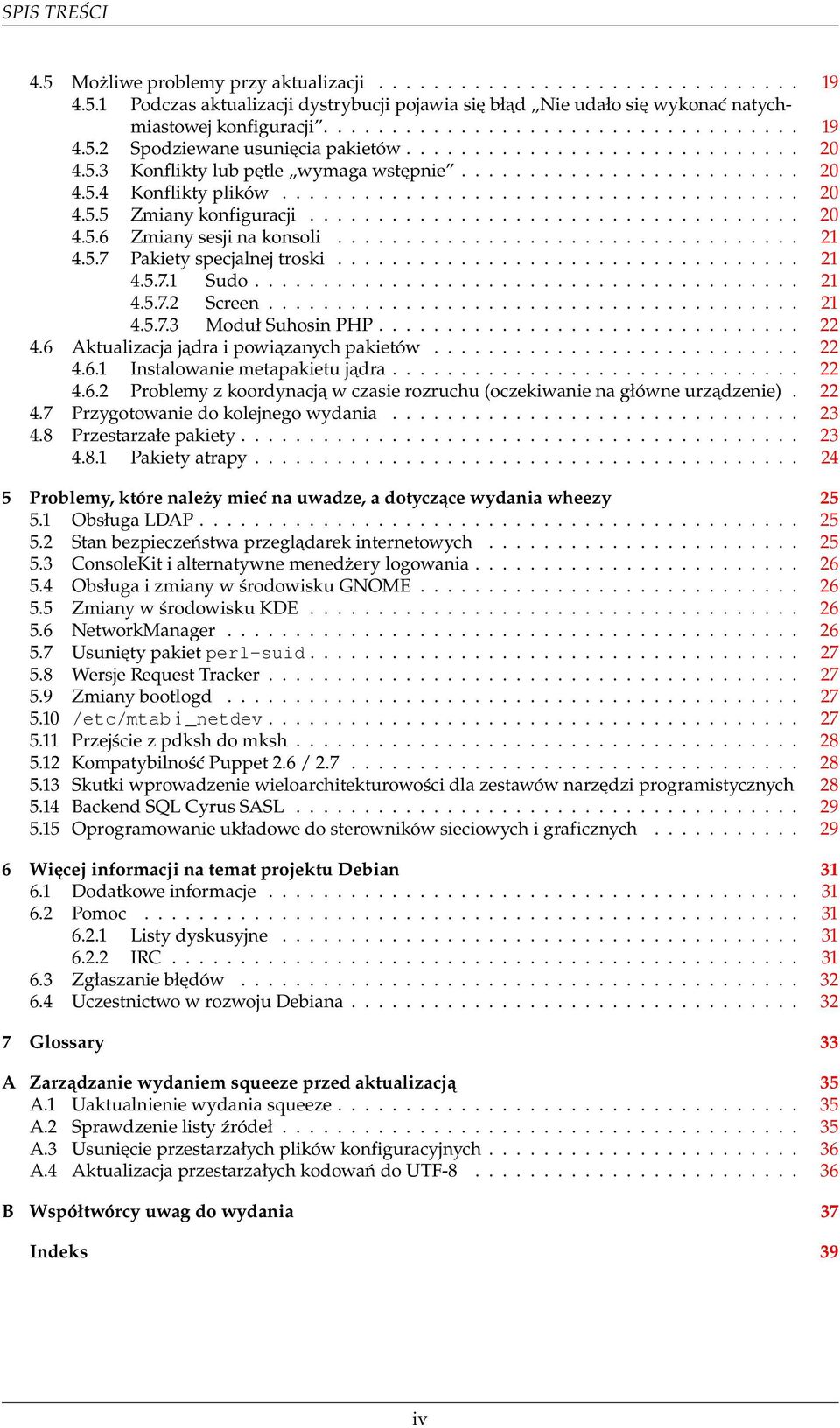 ................................. 21 4.5.7 Pakiety specjalnej troski.................................. 21 4.5.7.1 Sudo........................................ 21 4.5.7.2 Screen....................................... 21 4.5.7.3 Moduł Suhosin PHP.