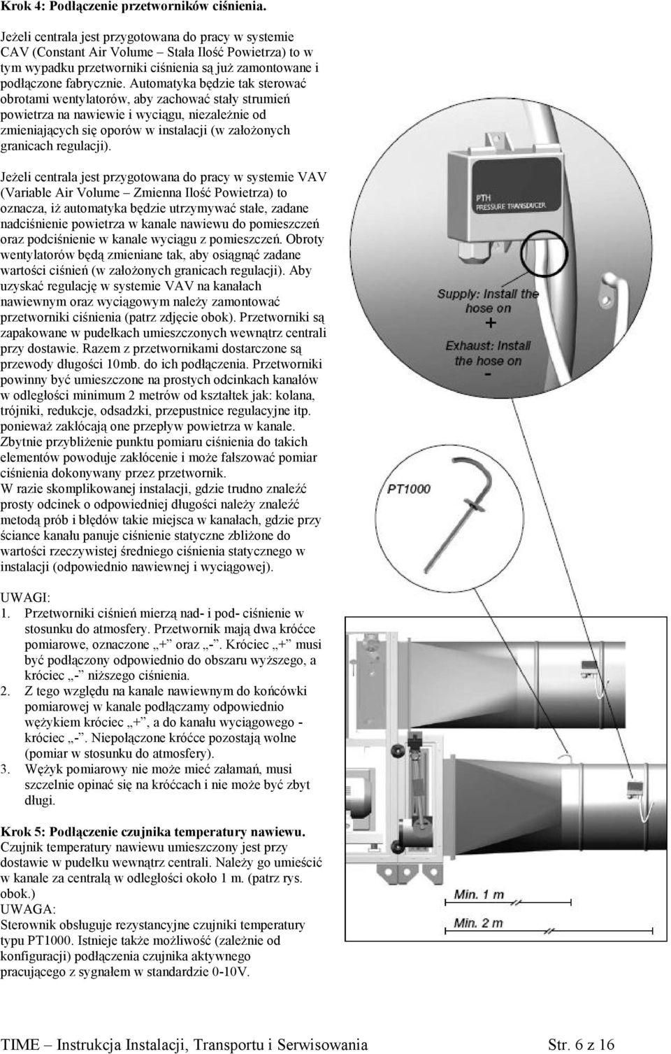 Automatyka będzie tak sterować obrotami wentylatorów, aby zachować stały strumień powietrza na nawiewie i wyciągu, niezależnie od zmieniających się oporów w instalacji (w założonych granicach