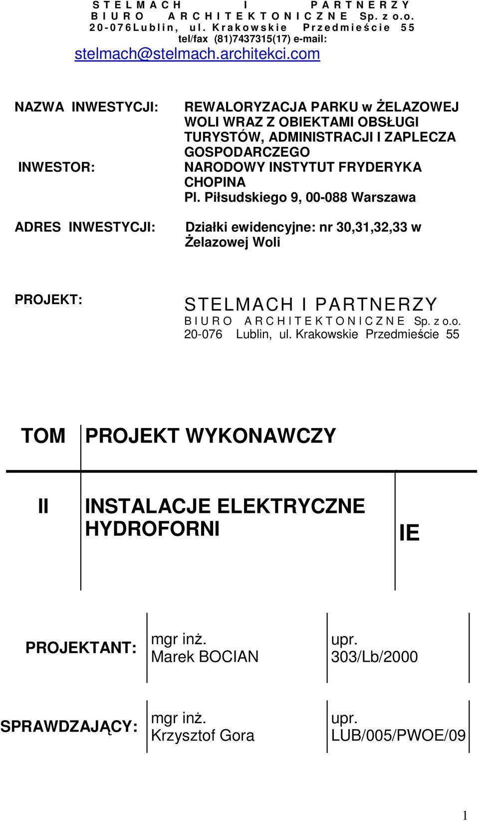 com NAZWA INWESTYCJI: INWESTOR: ADRES INWESTYCJI: REWALORYZACJA PARKU w śelazowej WOLI WRAZ Z OBIEKTAMI OBSŁUGI TURYSTÓW, ADMINISTRACJI I ZAPLECZA GOSPODARCZEGO NARODOWY INSTYTUT FRYDERYKA CHOPINA Pl.