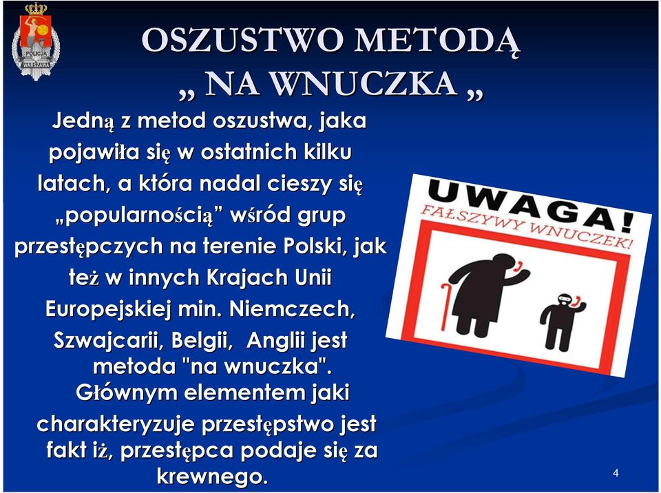 innych Krajach Unii Europejskiej min. Niemczech, Szwajcarii, Belgii, Anglii jest metoda "na wnuczka".