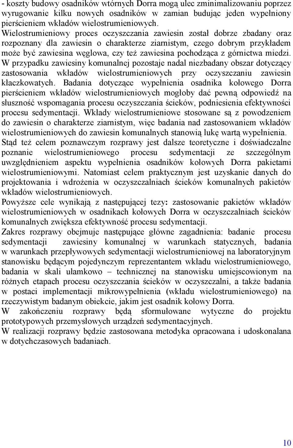 pochodząca z górnictwa miedzi. W przypadku zawiesiny komunalnej pozostaje nadal niezbadany obszar dotyczący zastosowania wkładów wielostrumieniowych przy oczyszczaniu zawiesin kłaczkowatych.