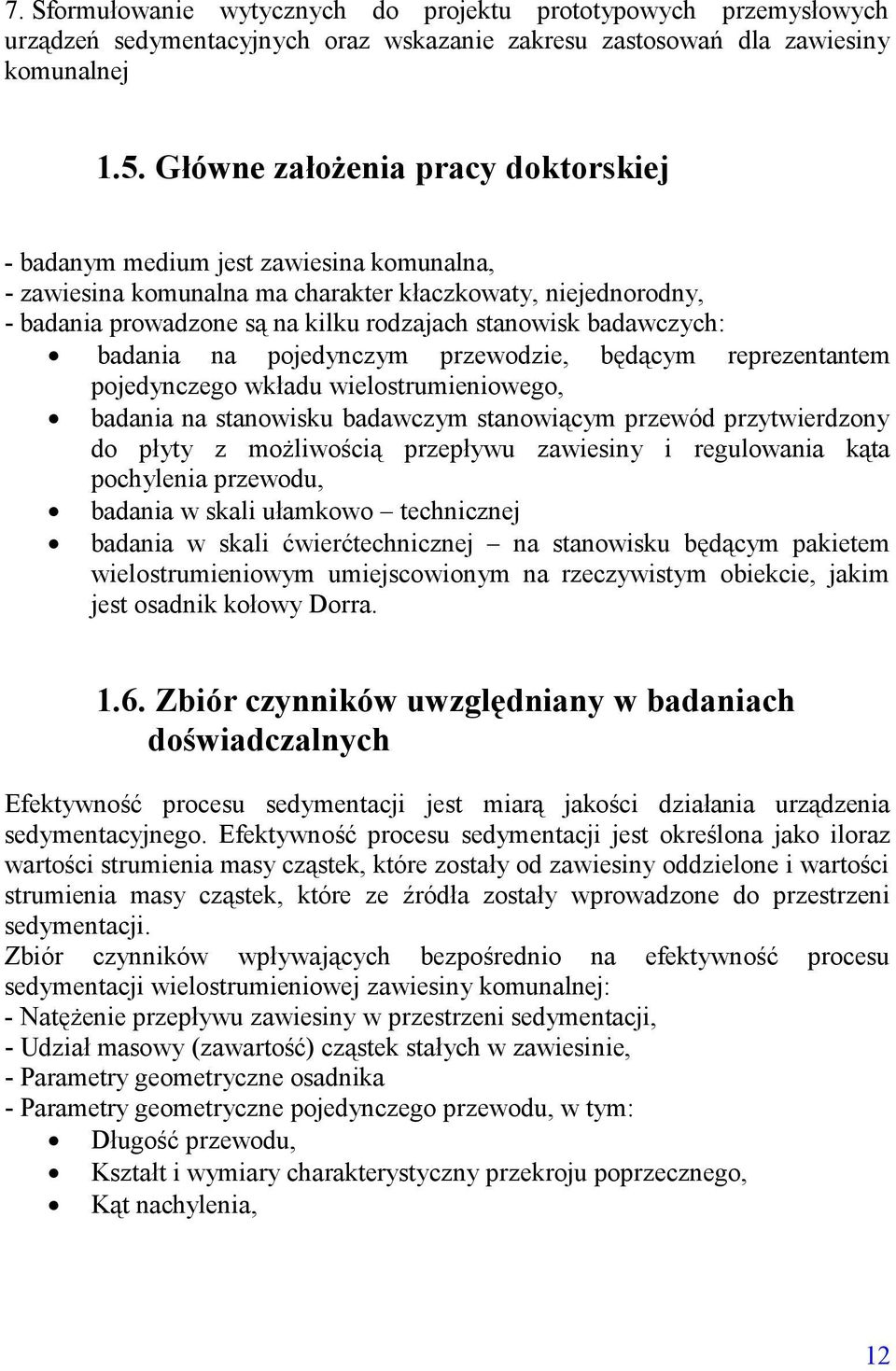 badawczych: badania na pojedynczym przewodzie, będącym reprezentantem pojedynczego wkładu wielostrumieniowego, badania na stanowisku badawczym stanowiącym przewód przytwierdzony do płyty z