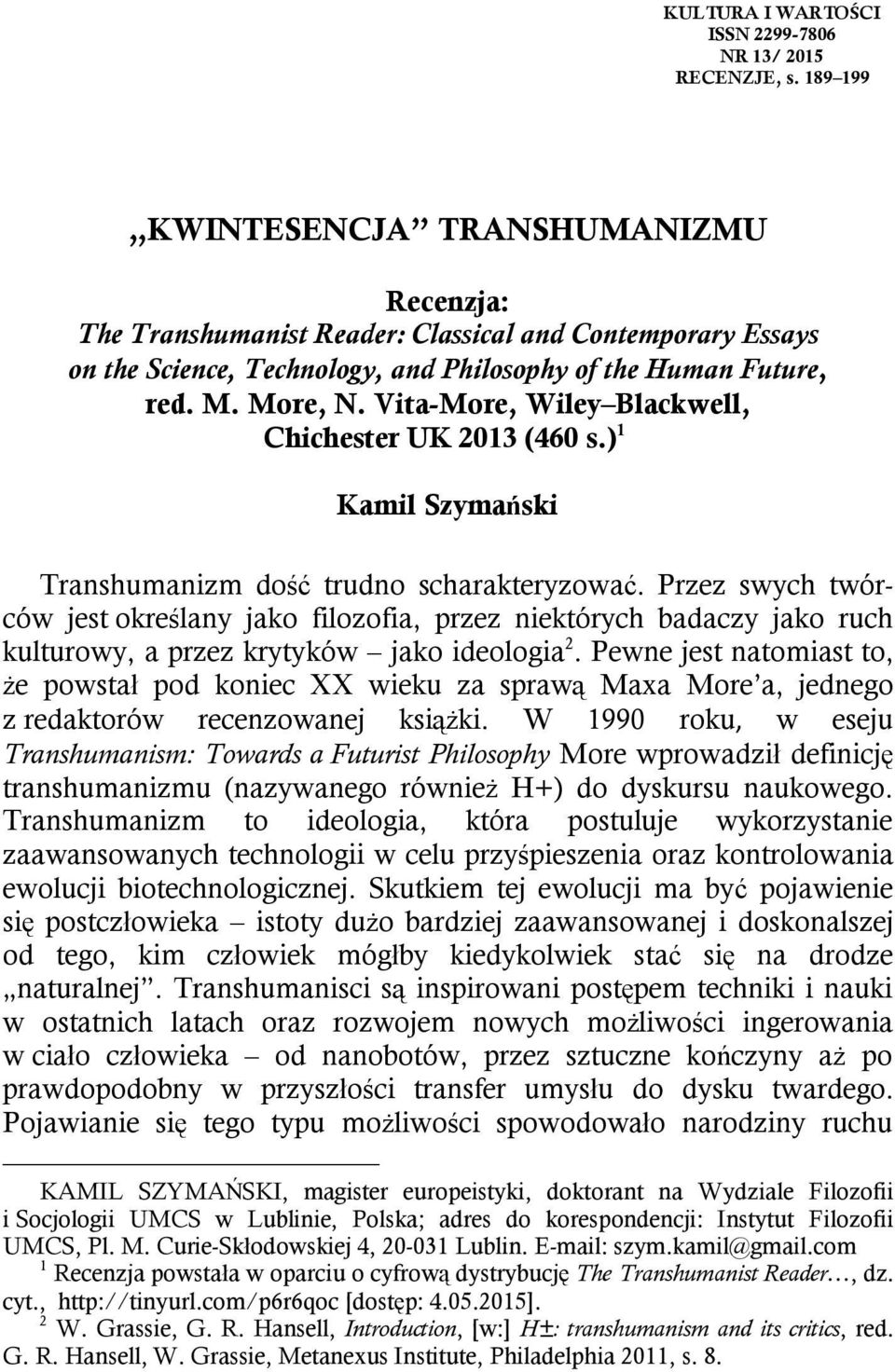 Vita-More, Wiley Blackwell, Chichester UK 2013 (460 s.) 1 Kamil Szymański Transhumanizm dość trudno scharakteryzować.