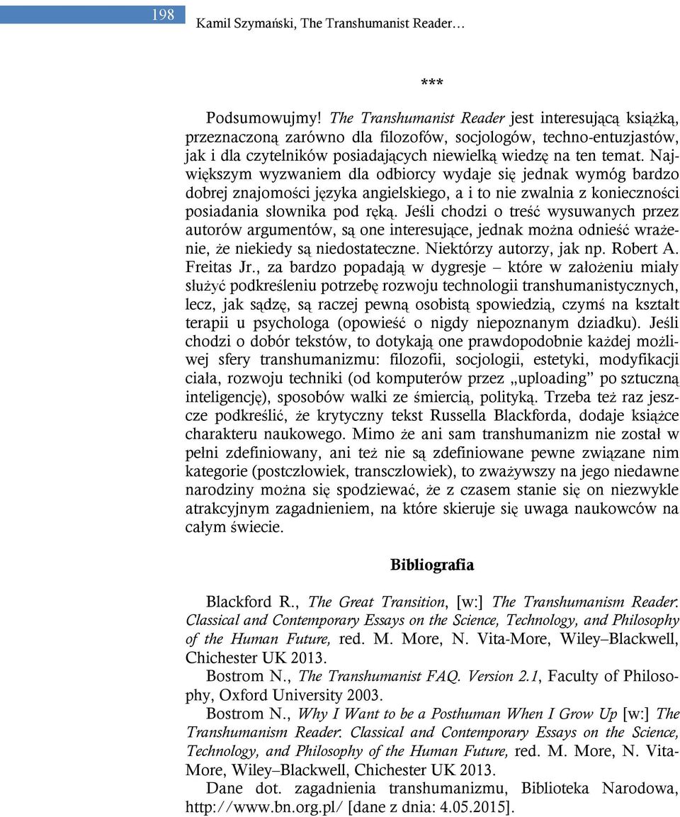 Największym wyzwaniem dla odbiorcy wydaje się jednak wymóg bardzo dobrej znajomości języka angielskiego, a i to nie zwalnia z konieczności posiadania słownika pod ręką.