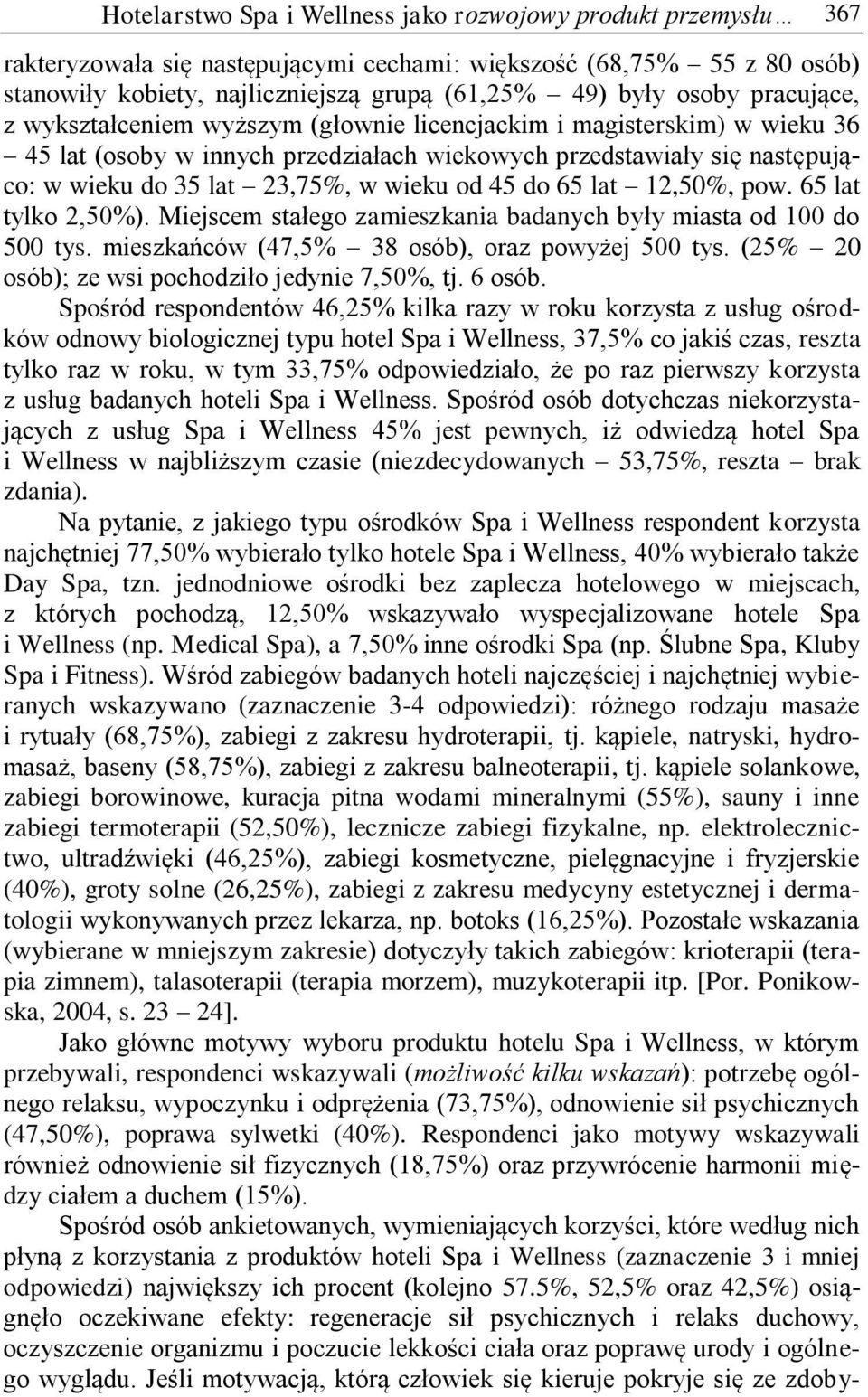 45 do 65 lat 12,50%, pow. 65 lat tylko 2,50%). Miejscem stałego zamieszkania badanych były miasta od 100 do 500 tys. mieszkańców (47,5% 38 osób), oraz powyżej 500 tys.