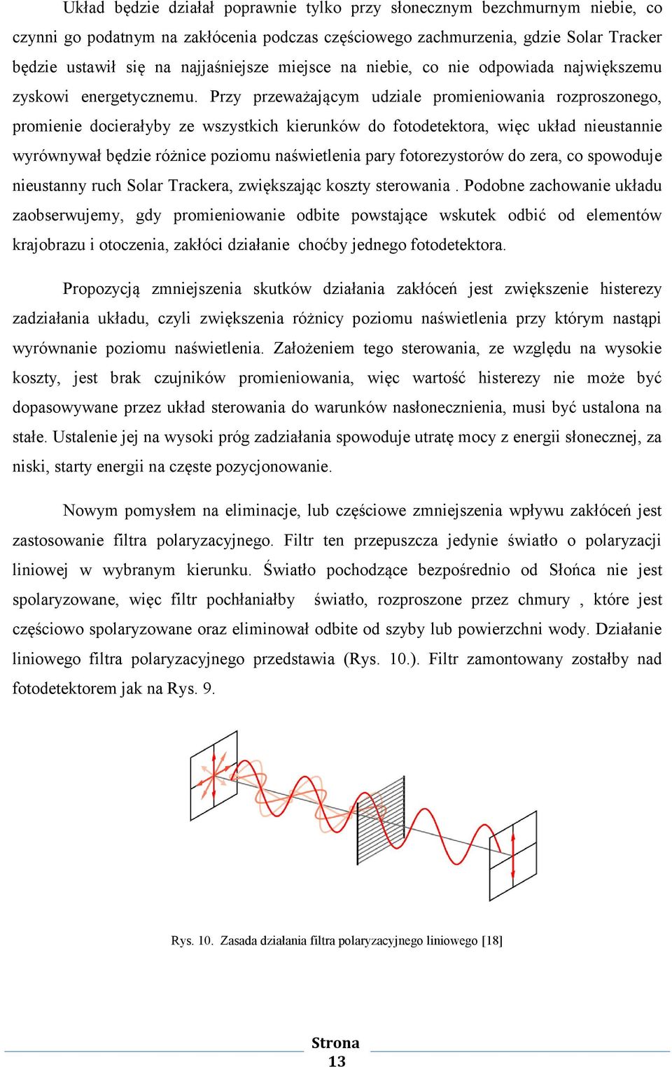 Przy przeważającym udziale promieniowania rozproszonego, promienie docierałyby ze wszystkich kierunków do fotodetektora, więc układ nieustannie wyrównywał będzie różnice poziomu naświetlenia pary