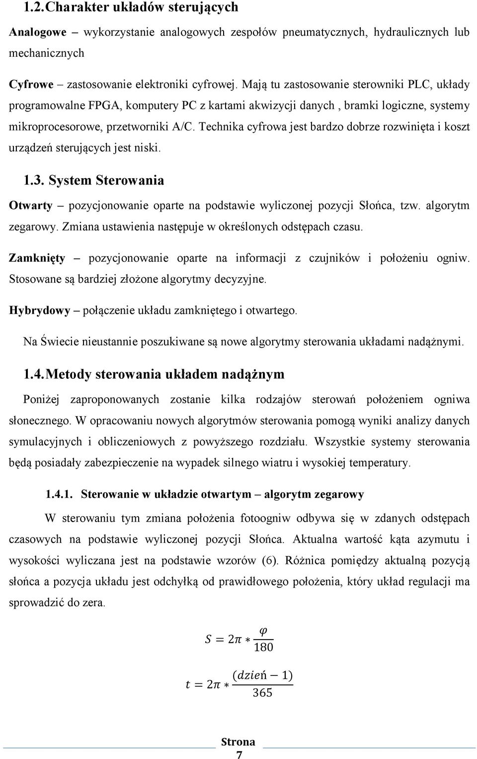 Technika cyfrowa jest bardzo dobrze rozwinięta i koszt urządzeń sterujących jest niski. 1.3. System Sterowania Otwarty pozycjonowanie oparte na podstawie wyliczonej pozycji Słońca, tzw.