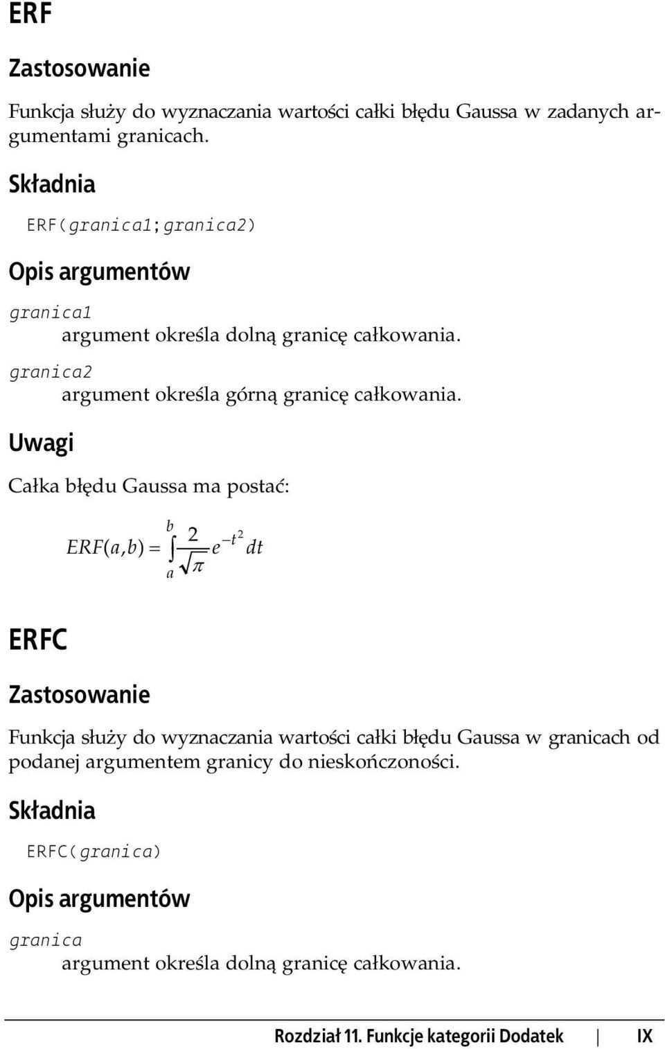 Całka błędu Gaussa ma postać: b 2 = t 2 ERF( a, b) e dt a π ERFC Funkcja służy do wyznaczania wartości całki błędu Gaussa w