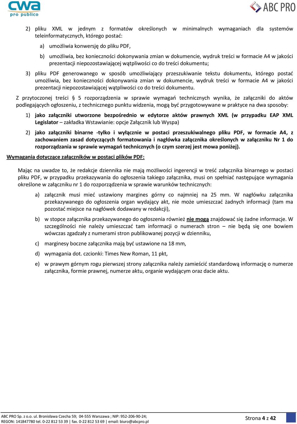 przeszukiwanie tekstu dokumentu, którego postad umożliwia, bez konieczności dokonywania zmian w dokumencie, wydruk treści w formacie A4 w jakości prezentacji niepozostawiającej wątpliwości co do