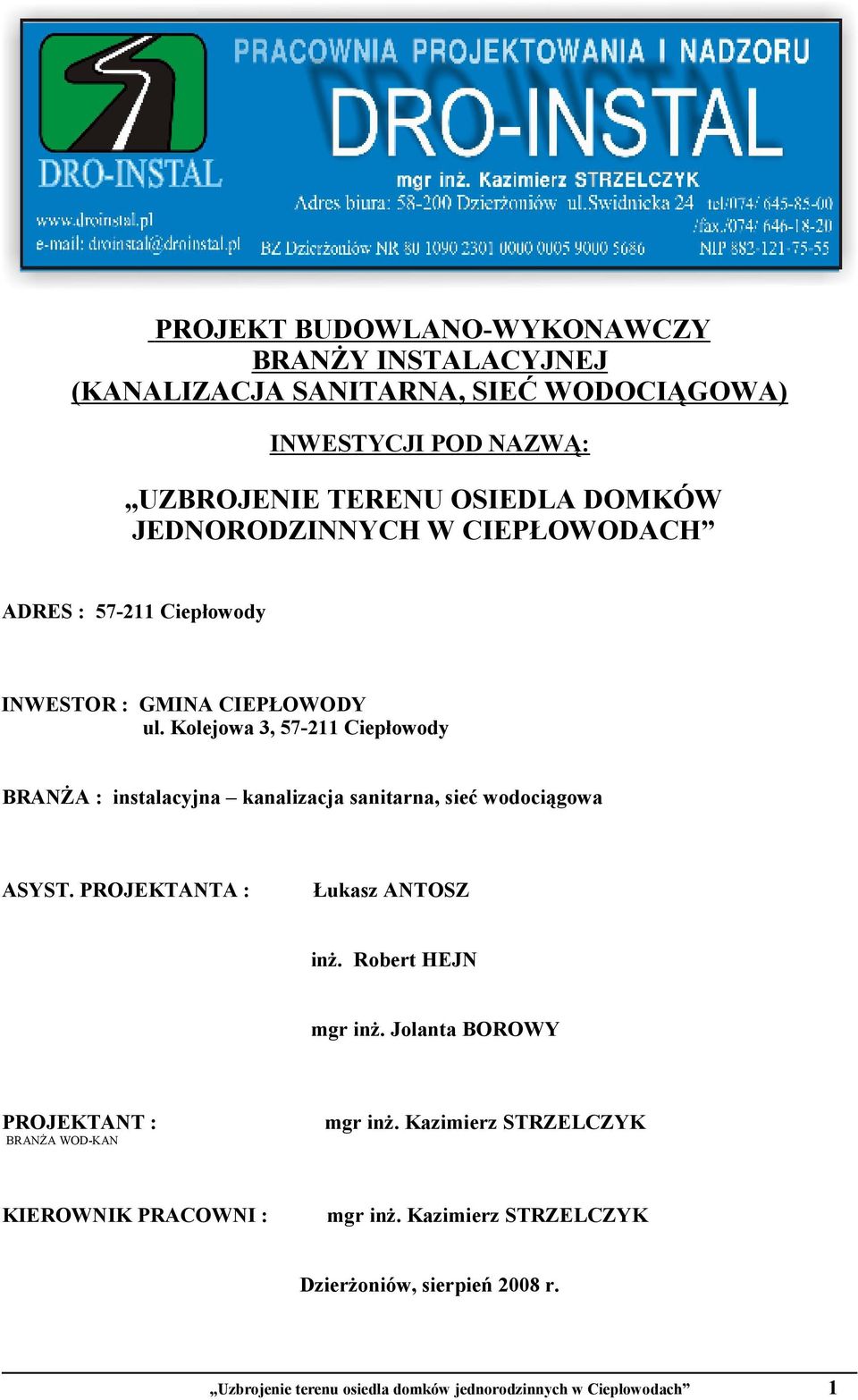 Kolejowa 3, 57-211 Ciepłowody BRANśA : instalacyjna kanalizacja sanitarna, sieć wodociągowa ASYST. PROJEKTANTA : Łukasz ANTOSZ inŝ. Robert HEJN mgr inŝ.