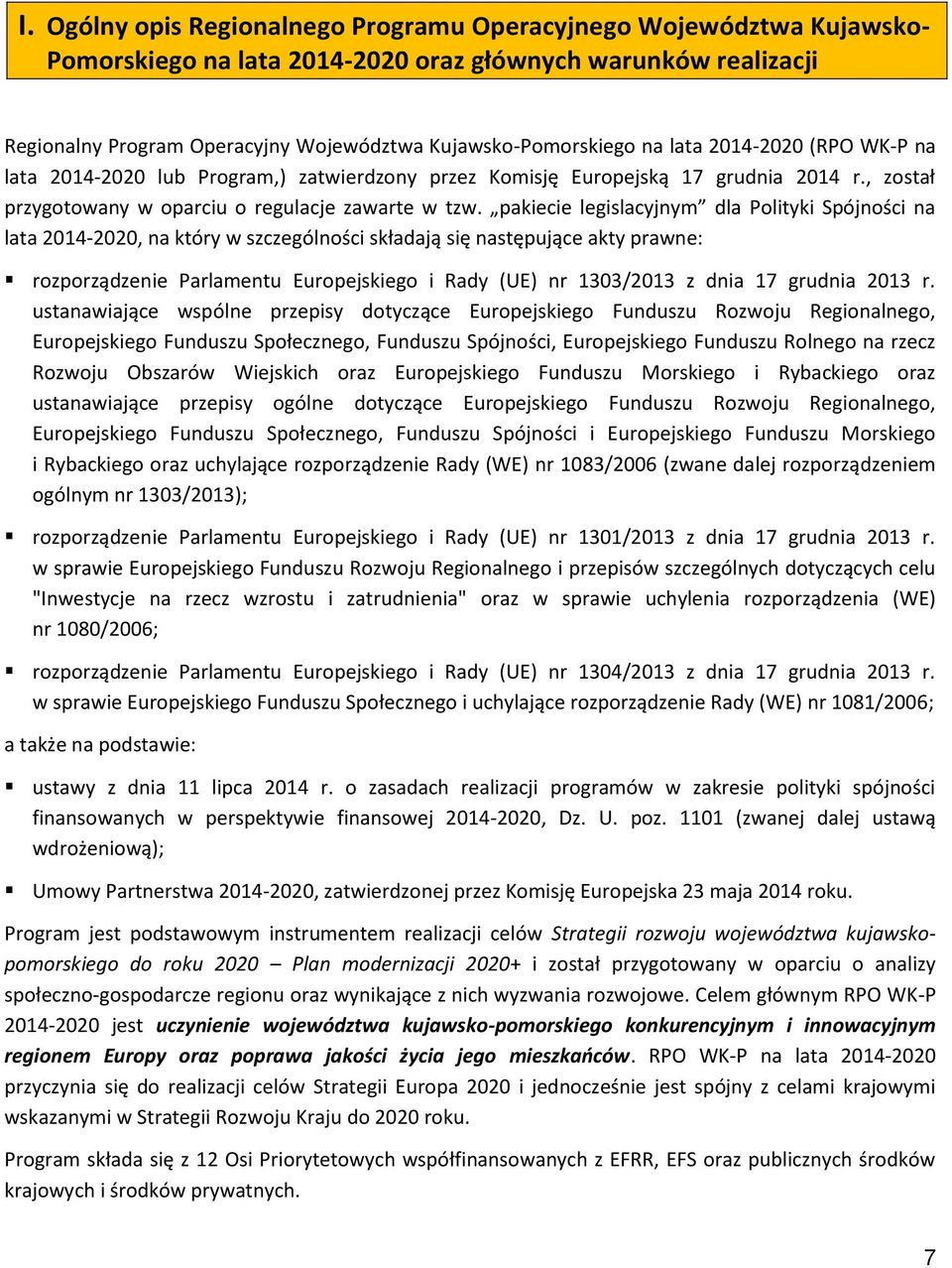 pakiecie legislacyjnym dla Polityki Spójności na lata 2014-2020, na który w szczególności składają się następujące akty prawne: rozporządzenie Parlamentu Europejskiego i Rady (UE) nr 1303/2013 z dnia