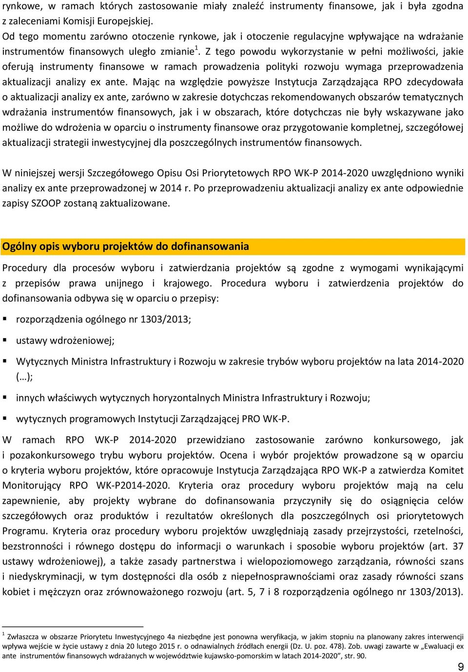 Z tego powodu wykorzystanie w pełni możliwości, jakie oferują instrumenty finansowe w ramach prowadzenia polityki rozwoju wymaga przeprowadzenia aktualizacji analizy ex ante.