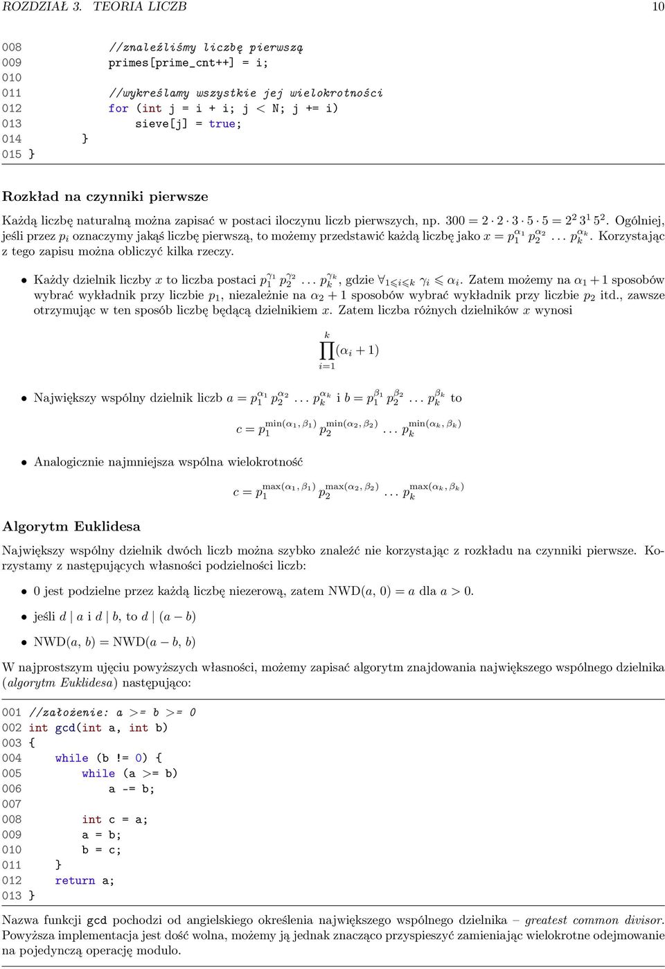 } Rozkład na czynniki pierwsze Każdą liczbę naturalną można zapisać w postaci iloczynu liczb pierwszyc, np. 300 = 2 2 3 5 5 = 2 2 3 1 5 2.