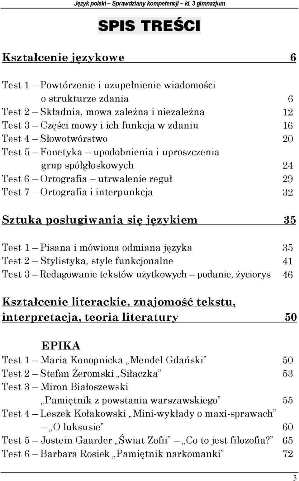 Test 4 Słowotwórstwo Test 5 Fonetyka upodobnienia i uproszczenia grup spółgłoskowych Test 6 Ortografia utrwalenie reguł Test 7 Ortografia i interpunkcja 6 12 16 20 24 29 32 Sztuka posługiwania się