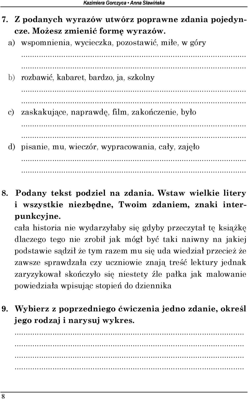 Podany tekst podziel na zdania. Wstaw wielkie litery i wszystkie niezbędne, Twoim zdaniem, znaki interpunkcyjne.