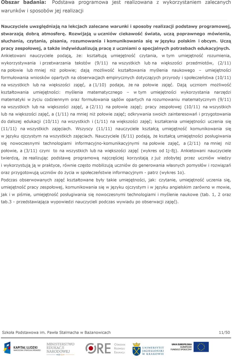 Uczą pracy zespołowej, a także indywidualizują pracę z uczniami o specjalnych potrzebach edukacyjnych.