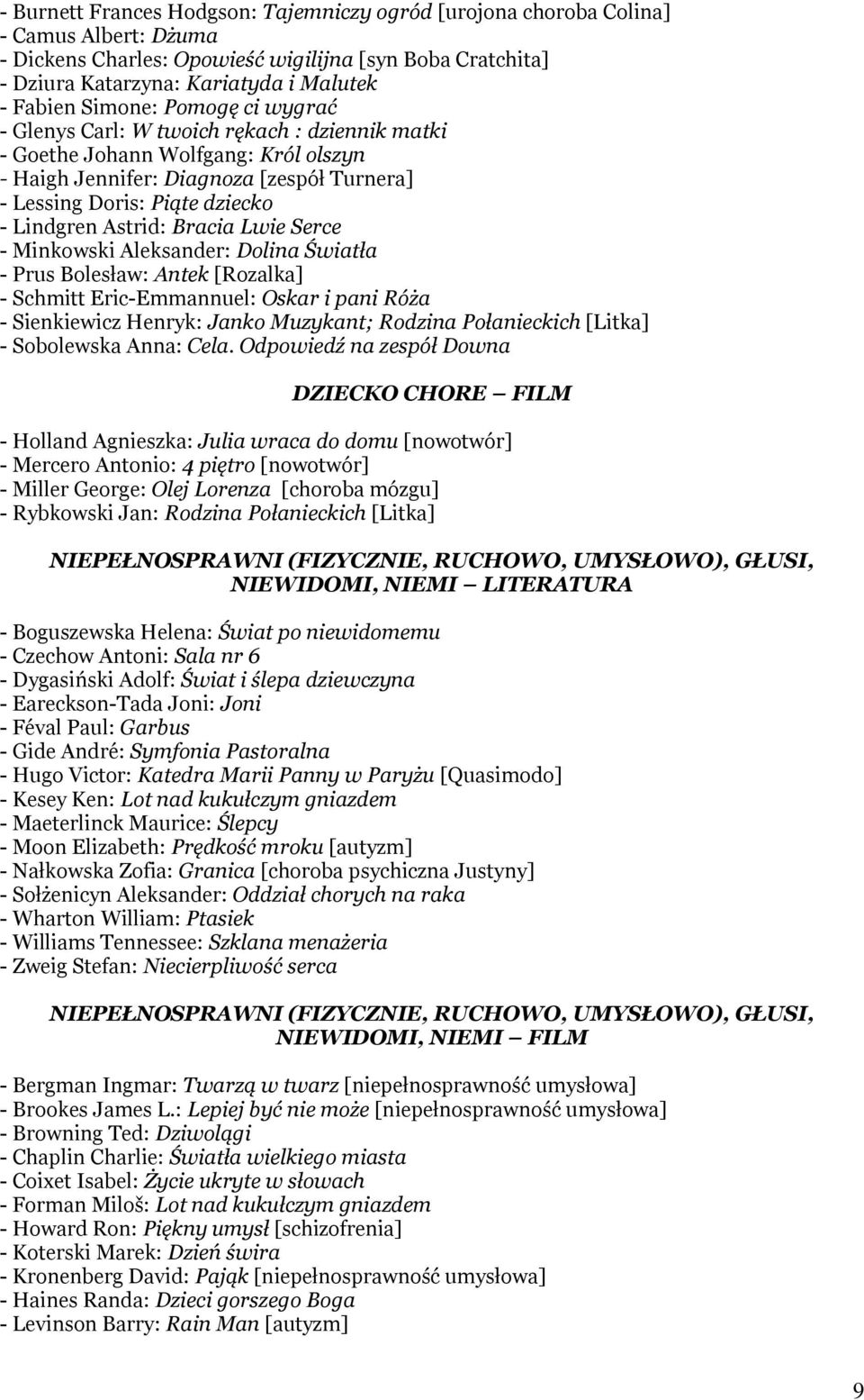 Astrid: Bracia Lwie Serce - Minkowski Aleksander: Dolina Światła - Prus Bolesław: Antek [Rozalka] - Schmitt Eric-Emmannuel: Oskar i pani Róża - Sienkiewicz Henryk: Janko Muzykant; Rodzina